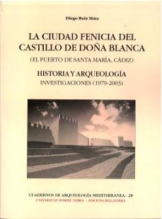 cuadernos de arqueologia mediterranea 28 la ciudad fenicia del ca stillo de doña-diego ruiz mata-9788418723605