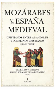 mozarabes en la españa medieval-gloria lora serrano-alvaro solano fernandez sordo-9788418952005