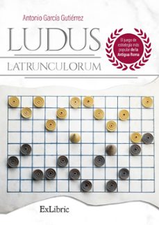 (i.b.d.) ludus latrunculorum. el juego de estrategia mas popular de la antigua roma-antonio garcia gutierrez-9788419520005
