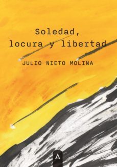 soledad, locura y libertad-julio nieto molina-9788419603005