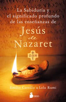 la sabiduría y el significado profundo de las enseñanzas de jesus de nazaret-emilio carrillo-lola rumi-9788419685605