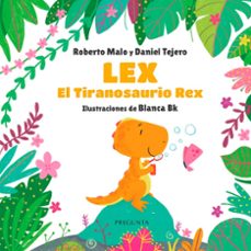 lex, el tiranosaurio rex-roberto malo-daniel tejero-blanca bk-9788419766205