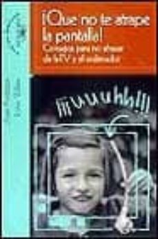 ¡que no te atrape la pantalla!: consejos para no abusar de la tv y los ordenadores-joan anderson-robin wilkins-9788420458205