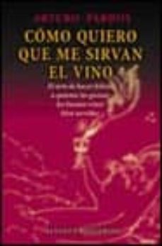 como quiero que me sirvan el vino-arturo pardos-9788420657905
