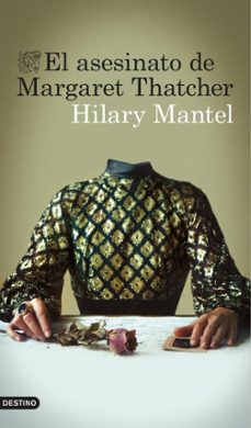el asesinato de margaret thatcher-hilary mantel-9788423349005