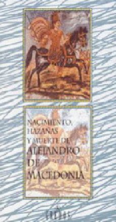 nacimiento, hazañas y muerte de alejandro de macedonia: contenido de su vida, sus guerras, sus proezas...-carlos garcia gual-9788424920005