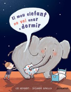 el meu elefant no vol anar a dormir-cee neudert-susanne gohlich-9788426145505