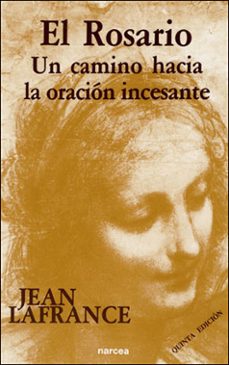 el rosario: un camino hacia la oracion incesante-jean lafrance-9788427708105