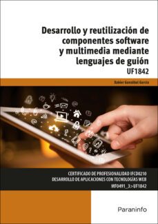 (uf1842) desarrollo y reutilizacion de componentes software y multimedia mediante lenguajes de guion-9788428398305