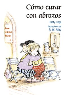 como curar con abrazos-betty hopf-robert w. alley-9788428540605