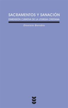 sacramentos y sanacion: dimension curativa de la liturgia cristia na-dionisio borobio-9788430116805