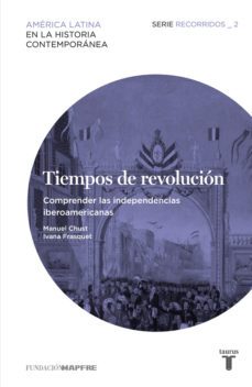 tiempos de revolucion: comprender las independencias iberoamerica nas-9788430602605