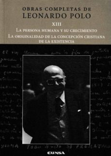 la persona humana y su crecimiento / la originalidad de la concepcion cristiana de la existencia-leonardo polo-9788431330705