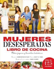 mujeres desesperadas: libro de cocina: platos jugosos y bocaditos tentadores-christopher styler-scott s. tobis-9788431536305
