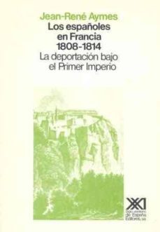 los españoles en francia (1808-1814):deportacion bajo el i imperi o-9788432306105