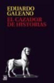 el cazador de historias (rustica)-eduardo galeano-9788432318405