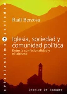 iglesia, sociedad y comunidad politica: entre la confensionalidad y el laicisismo-9788433021205