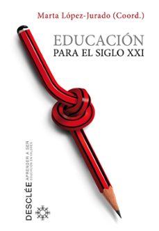 educacion para el siglo xxi-marta lopez jurado-9788433025005