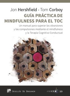 guia practica de mindfulness para el toc: un manual para superar las obsesiones y las compulsiones mediante el mindfulness y la   terapia cognitivo conductual-jon hershfield-tom corboy-9788433031105