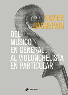 del musico en general... al violonchelista en particular. las claves del tiempo musical (ebook)-xavier gagnepain-9788434262805