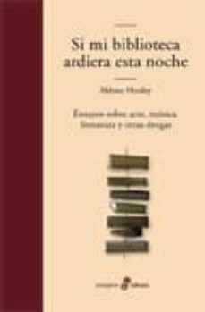 si mi biblioteca ardiera esta noche; ensayos sobre arte, musica, literatura y otras drogas (3ª ed.)-9788435010405