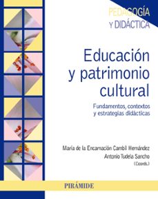 educacion y patrimonio cultural: fundamentos, contextos y estrategias didacticas-9788436837605