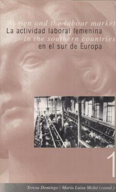 la actividad laboral femenina en el sur de europa: el estado de l a cuestion. women and the labour market in the southern countries: the state of the art-9788437038605