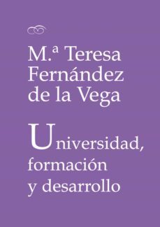universidad, formacion y desarrollo (ebook)-maria teresa fernandez de la vega-9788437085005