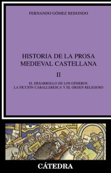 historia de la prosa medieval castellana ii: el desarrollo de los generos: la ficcion caballeresca y el orden religioso-9788437617305