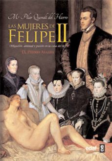 las mujeres de felipe ii: obligacion, amistad y pasion en la casa del rey-maria pilar queralt del hierro-9788441428805