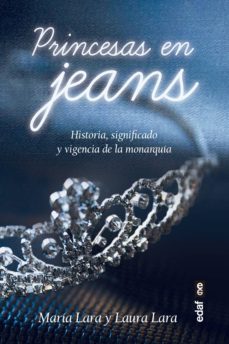 princesas en jeans. historia, significado y vigencia de la monarquia (ebook)-laura lara martinez-maria lara martinez-9788441440005