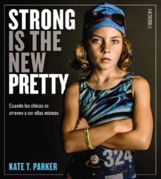 (pe) strong is the new pretty. cuando las chicas se atreven a ser ellas mismas-kate t. parker-9788441541405
