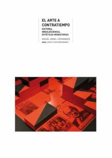 el arte a contratiempo. historia, obsolescencia, esteticas migrat orias-9788446049005