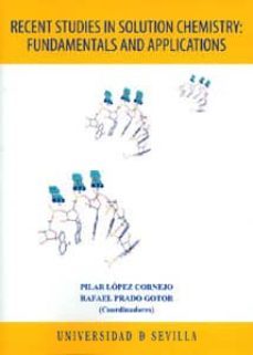 recent studies in solution chemistry: fundamentals and applicatio ns-pilar lopez cornejo-9788447209705