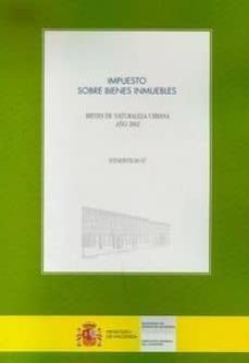 impuesto sobre bienes inmuebles: bienes de naturaleza urbana año 2002 (estadistica 67)-9788447605705