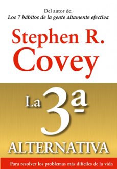 la 3ª alternativa: para resolver los problemas mas dificiles de l a vida-stephen r. covey-9788449311505