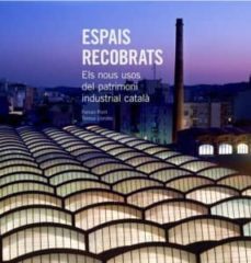 espais recobrats els nous usos del patrimoni industrial catala (ara llibres)-9788461701605