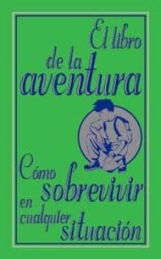 el libro de la aventura: como sobrevivir en cualquier situacion-9788466785105