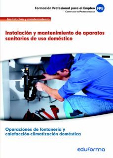 uf0411. instalacion y mantenimiento de aparatos sanitarios de uso domestico. certificado de profesionalidad operaciones de fontaneria y calefaccion-climatizacion domestica. familia profesional instalac-9788467692105