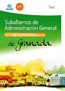subalternos de administracion general del ayuntamiento de granada . test-9788467697605