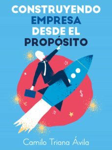 construyendo empresa desde el proposito (ebook)-camilo triana avila-9788468546605