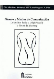 genero y medios de comunicacion: un analisis desde la objetividad y la teoria del framing-pilar gimenez armentia-mªrosa berganza conde-9788470742705