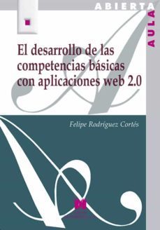 el desarrollo de las competencias basicas con aplicaciones web 2. 0-felipe rodriguez cortes-9788471338105