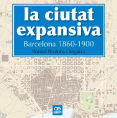 la ciutat expansiva: barcelona 1860-1900-romul brotons i segarra-9788472461505