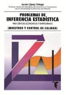 problemas de inferencia estadistica para cc.ee y empresariales: m uestreo y control de calidad-francisco javier lopez ortega-9788473601405