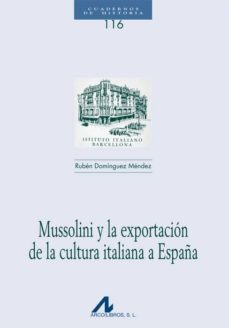 mussolini y la exportacion de la cultura italiana a españa-ruben dominguez mendez-9788476358405