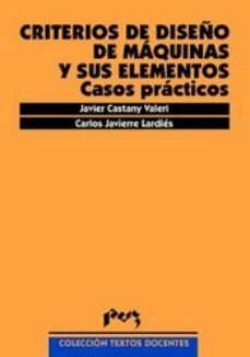 criterios de diseño de maquinas y sus elementos: casos practicos-javier castany valeri-carlos javierre lardies-9788477336105