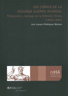 los comics de la segunda guerra mundial: produccion y mensaje en la editorial timely (1939-1945)-jose joaquin rodriguez moreno-9788477864905