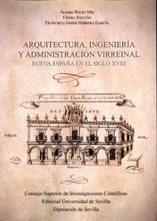 arquitectura, ingenieria y administracion virreinal. nueva españa en el siglo xix-9788477985105