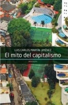 el mito del capitalismo: filosofía de la moneda y del comercio-luis carlos martin jimenez-9788478486205